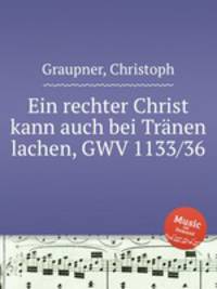 Ein rechter Christ kann auch bei Trnen lachen, GWV 1133/36