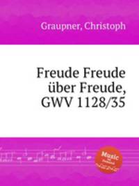 Freude Freude ber Freude, GWV 1128/35