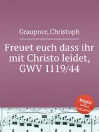 Freuet euch dass ihr mit Christo leidet, GWV 1119/44