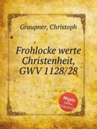 Frohlocke werte Christenheit, GWV 1128/28