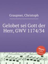 Gelobet sei Gott der Herr, GWV 1174/34