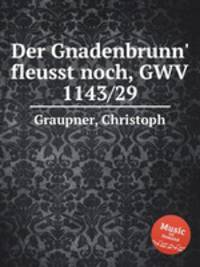 Der Gnadenbrunn` fleusst noch, GWV 1143/29