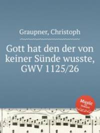 Gott hat den der von keiner Snde wusste, GWV 1125/26