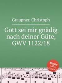 Gott sei mir gndig nach deiner Gte, GWV 1122/18