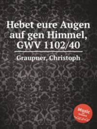 Hebet eure Augen auf gen Himmel, GWV 1102/40
