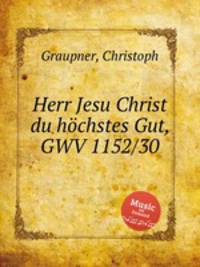 Herr Jesu Christ du hchstes Gut, GWV 1152/30