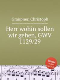 Herr wohin sollen wir gehen, GWV 1129/29