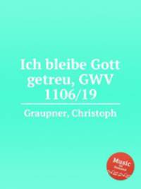 Ich bleibe Gott getreu, GWV 1106/19