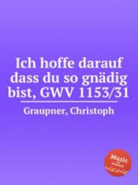 Ich hoffe darauf dass du so gndig bist, GWV 1153/31