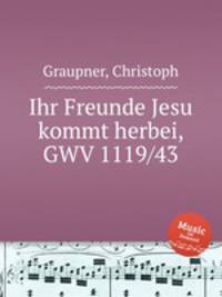 Ihr Freunde Jesu kommt herbei, GWV 1119/43