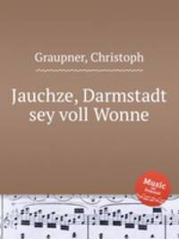Jauchze, Darmstadt sey voll Wonne