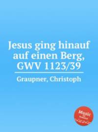 Jesus ging hinauf auf einen Berg, GWV 1123/39