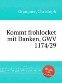Kommt frohlocket mit Danken, GWV 1174/29