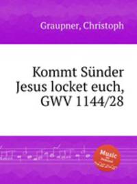 Kommt Snder Jesus locket euch, GWV 1144/28