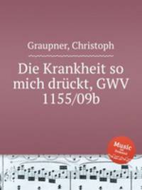 Die Krankheit so mich drckt, GWV 1155/09b