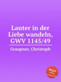 Lauter in der Liebe wandeln, GWV 1145/49