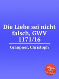 Die Liebe sei nicht falsch, GWV 1171/16
