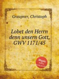 Lobet den Herrn denn unsern Gott, GWV 1171/45