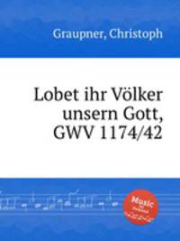 Lobet ihr Vlker unsern Gott, GWV 1174/42