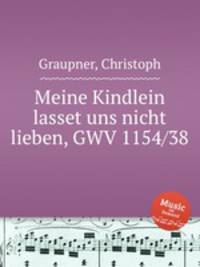 Meine Kindlein lasset uns nicht lieben, GWV 1154/38
