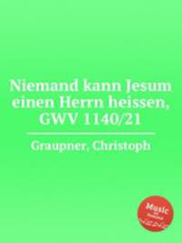 Niemand kann Jesum einen Herrn heissen, GWV 1140/21