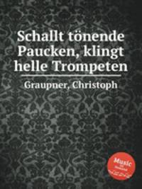 Schallt tnende Paucken, klingt helle Trompeten