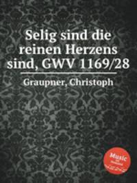 Selig sind die reinen Herzens sind, GWV 1169/28