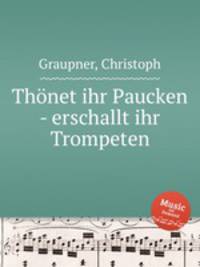 Thnet ihr Paucken - erschallt ihr Trompeten