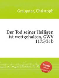 Der Tod seiner Heiligen ist wertgehalten, GWV 1175/31b