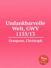 Undankbarvolle Welt, GWV 1155/13