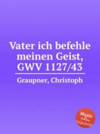 Vater ich befehle meinen Geist, GWV 1127/43