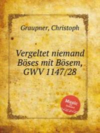 Vergeltet niemand Bses mit Bsem, GWV 1147/28