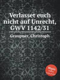 Verlasset euch nicht auf Unrecht, GWV 1142/31