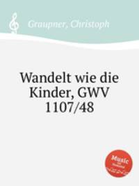 Wandelt wie die Kinder, GWV 1107/48