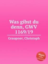 Was gibst du denn, GWV 1169/19