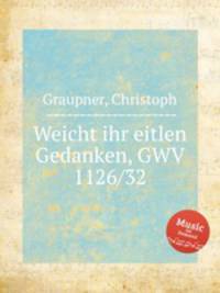 Weicht ihr eitlen Gedanken, GWV 1126/32