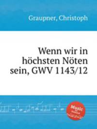 Wenn wir in hchsten Nten sein, GWV 1143/12