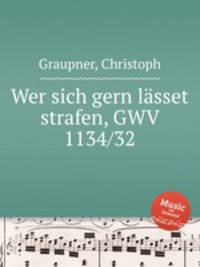 Wer sich gern lsset strafen, GWV 1134/32