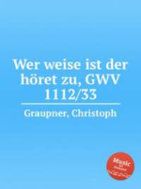 Wer weise ist der hret zu, GWV 1112/33
