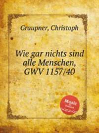 Wie gar nichts sind alle Menschen, GWV 1157/40