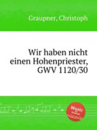Wir haben nicht einen Hohenpriester, GWV 1120/30
