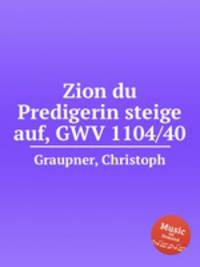 Zion du Predigerin steige auf, GWV 1104/40