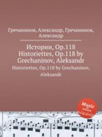 Истории, Op.118. Historiettes, Op.118 by Grechaninov, Aleksandr