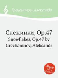 Снежинки, Op.47. Snowflakes, Op.47 by Grechaninov, Aleksandr