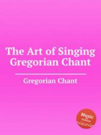 The Art of Singing Gregorian Chant