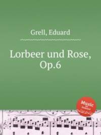 Lorbeer und Rose, Op.6