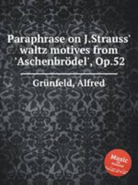 Paraphrase on J.Strauss` waltz motives from `Aschenbrdel`, Op.52