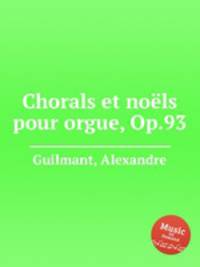 Chorals et nols pour orgue, Op.93