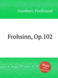 Frohsinn, Op.102