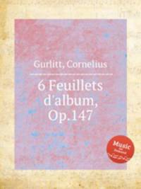 6 Feuillets d`album, Op.147